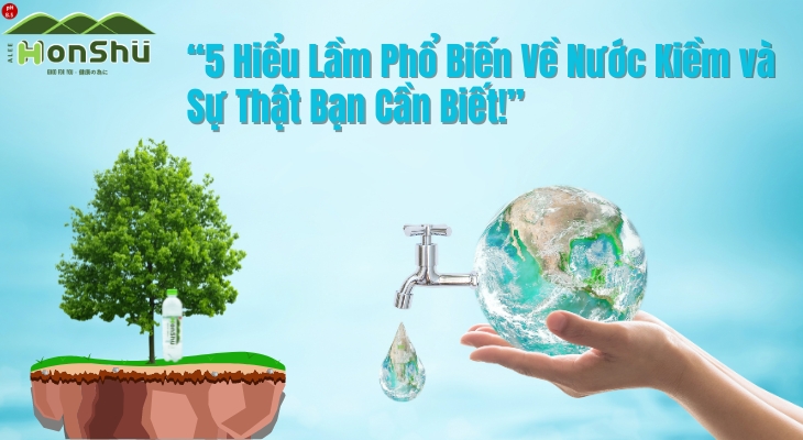 5 Hiểu Lầm Phổ Biến Về Nước Kiềm và Sự Thật Bạn Cần Biết  